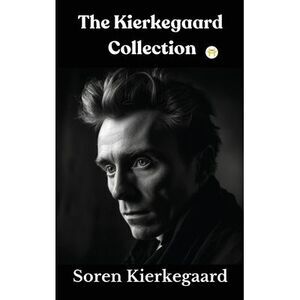 The Kierkegaard Collection -- Soren Kierkegaard